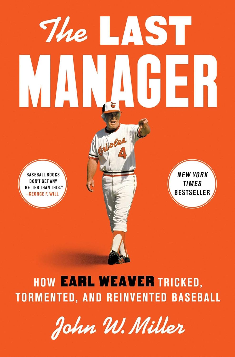 The Last Manager: How Earl Weaver Tricked, Tormented, and Reinvented Baseball