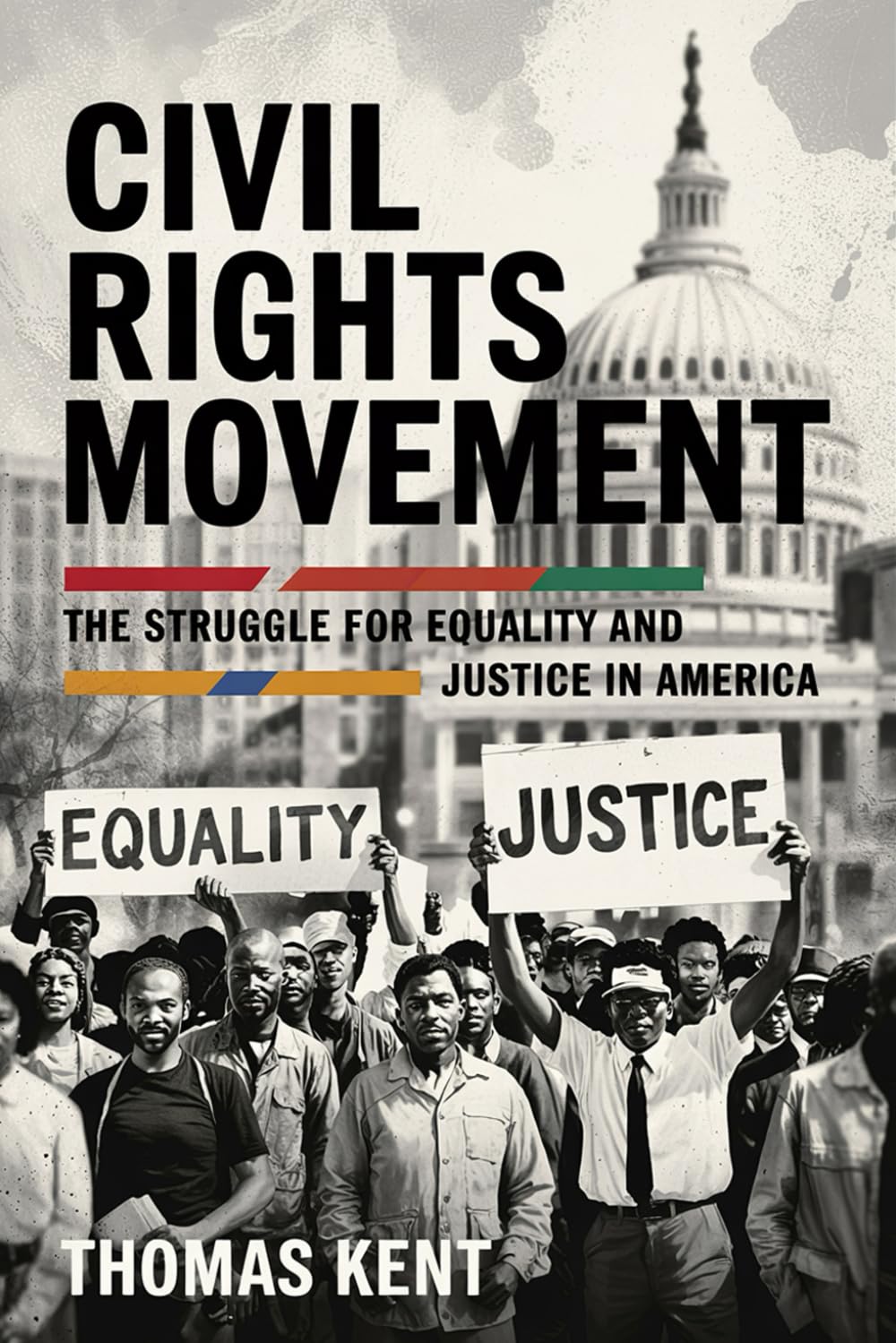 CIVIL RIGHTS MOVEMENT: The Struggle for Equality and Justice in America