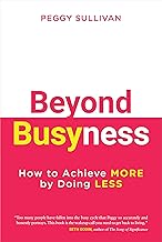 Beyond Busyness: How to Achieve More by Doing Less﻿