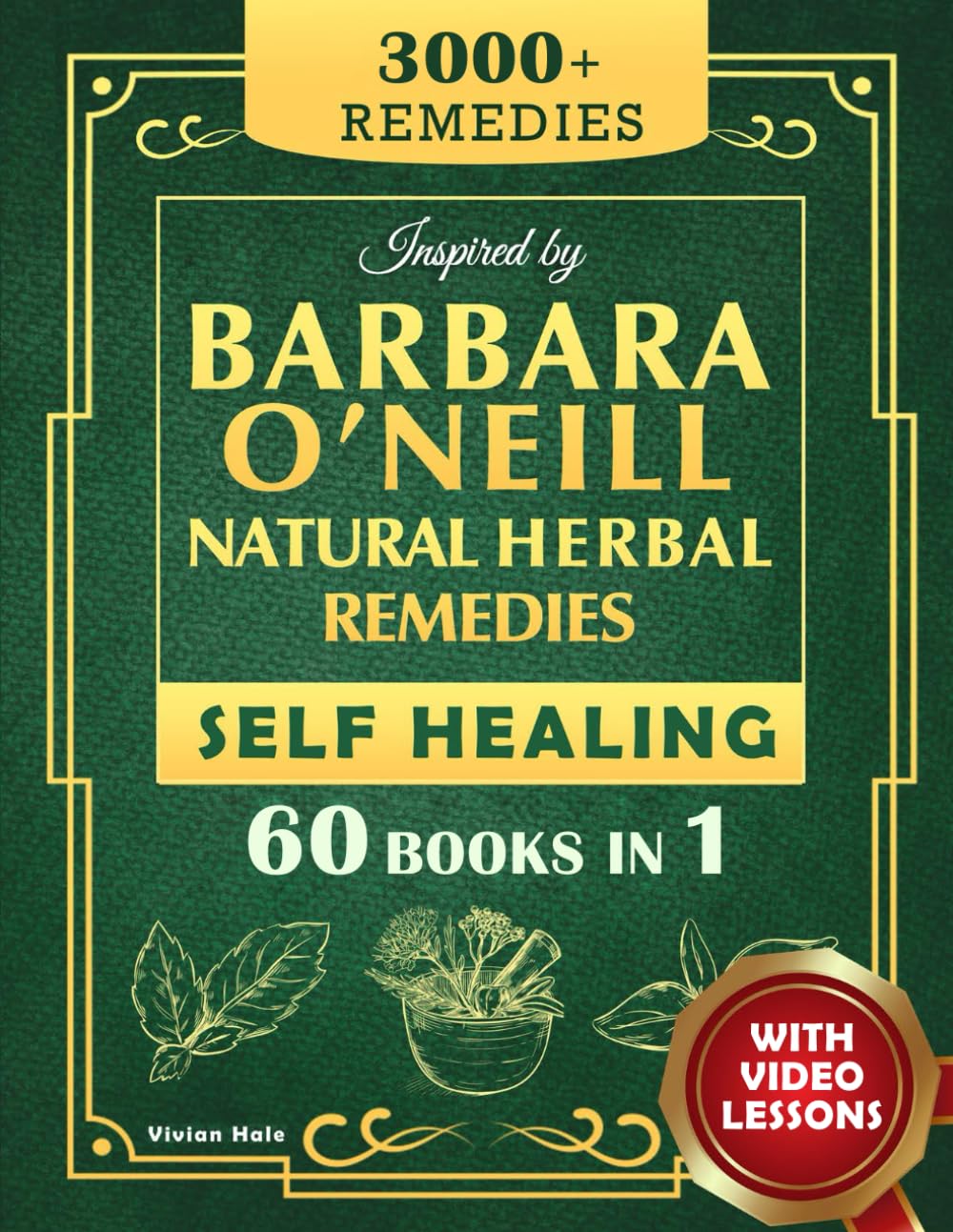 Self Healing and Natural Herbal Remedies Inspired by Barbara O'Neill: The Complete Collection of Dr. Barbara's Teachings and the Non-Toxic Lifestyle