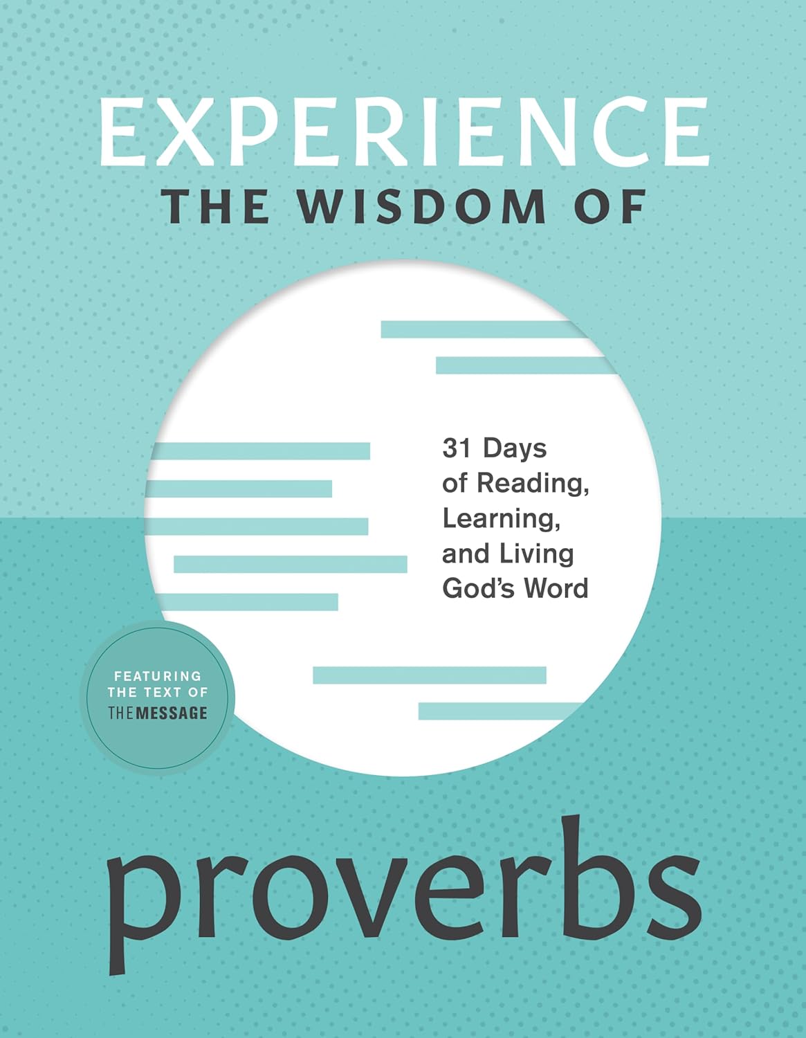 Experience the Wisdom of Proverbs: 31 Days of Reading, Learning, and Living God’s Word (Experience Scripture)