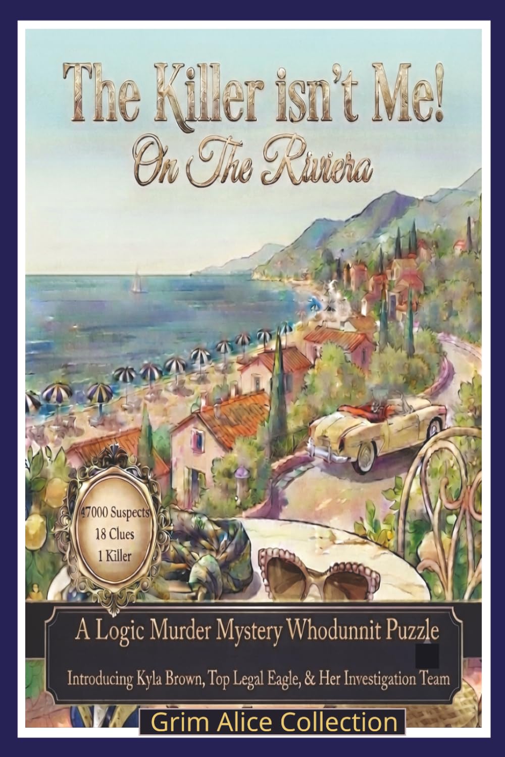 The Killer isn't Me! On the Riviera: 47,000 Suspects, 18 Clues 1 Killer. Intoducing Legal Eagle Sleuth, Kyla Brown. A Logic Murder Mystery Whodunit Puzzle