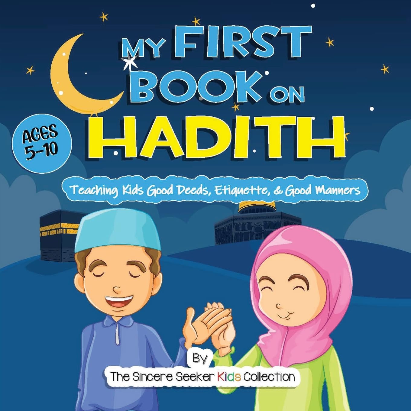 My First Book on Hadith for Children: An Islamic Book Teaching Kids the Way of Prophet Muhammad, Etiquette, & Good Manners (Islamic Books for Kids | Fun & Educational Islamic Series)