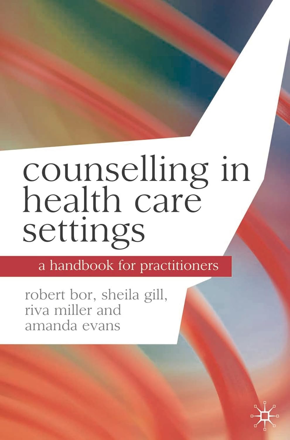 Counselling in Health Care Settings: A Handbook for Practitioners (Professional Handbooks in Counselling and Psychotherapy, 6)