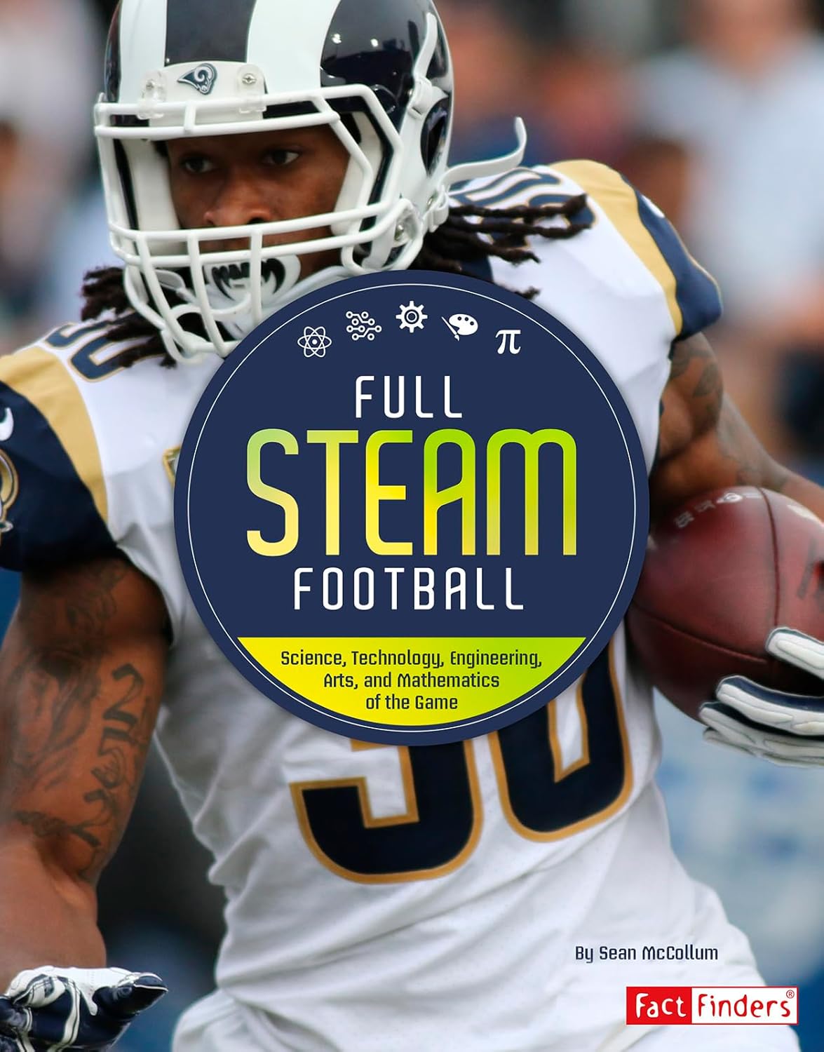 Full STEAM Football: Science, Technology, Engineering, Arts, and Mathematics of the Game (Full STEAM Sports)