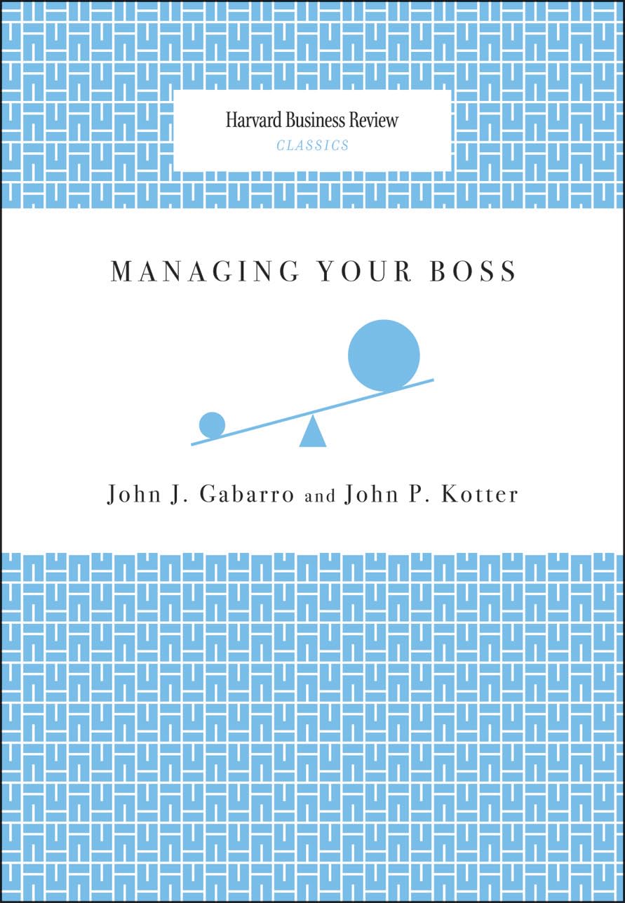 Managing Your Boss (Harvard Business Review Classics)
