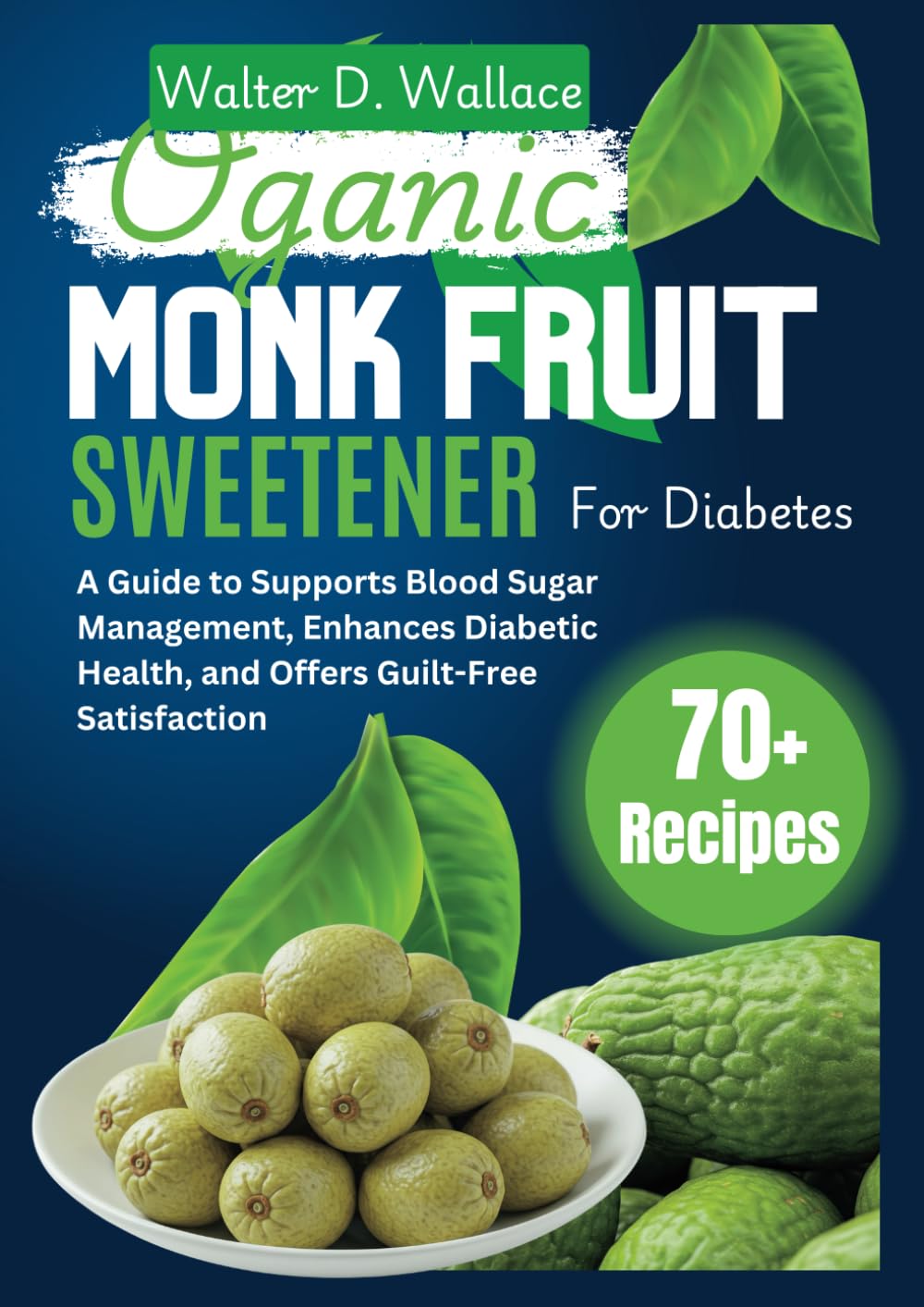 The Organic Monk Fruit Sweetener for Diabetes: A Guide to Supports Blood Sugar Management, Enhances Diabetic Health, and Offers Guilt-Free Satisfaction