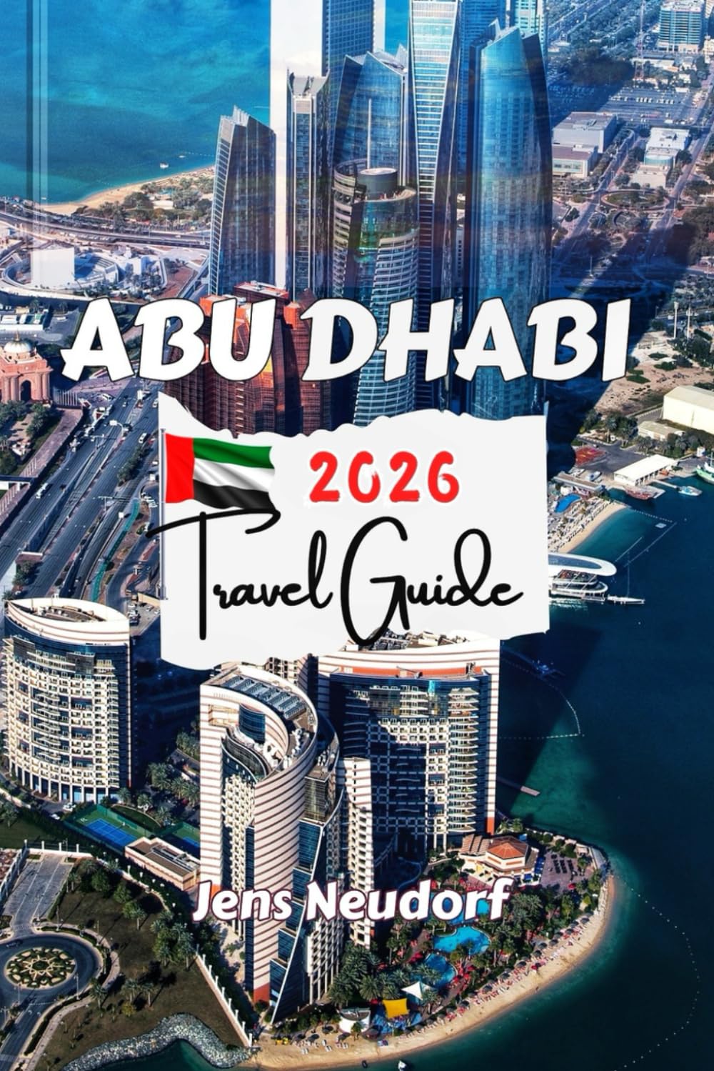 ABU DHABI Travel Guide 2026: Up-to-Date Guidebook for First-Time and Returning Visitors — Insider Tips on Hidden Gems, Must-See Attractions, and Outdoor Adventures