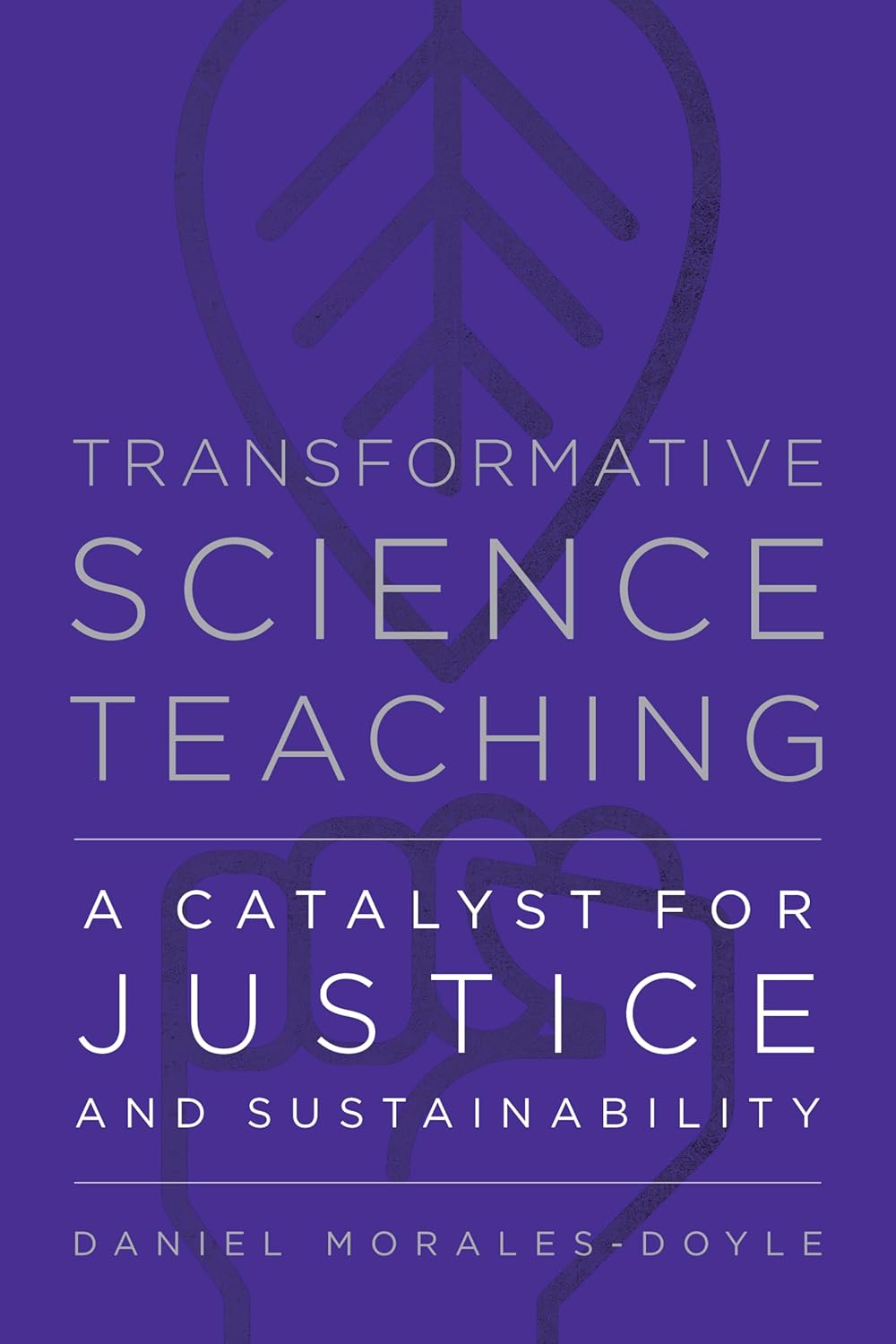 Transformative Science Teaching: A Catalyst for Justice and Sustainability