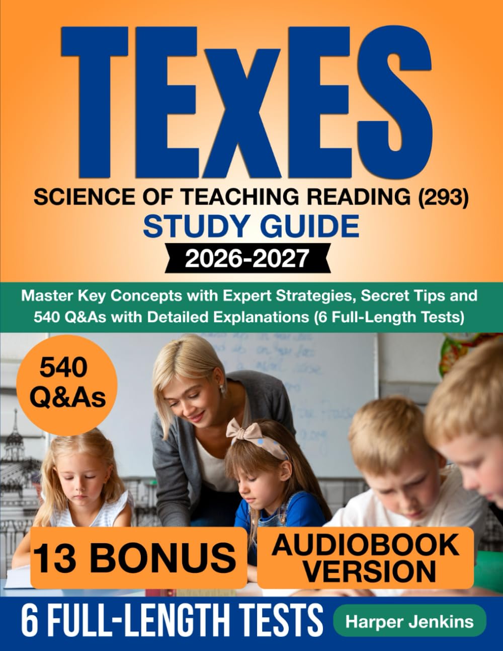 TExES Science of Teaching Reading (293) Study Guide: Master Key Concepts with Expert Strategies, Secret Tips and 540 Q&As with Detailed Explanations (6 Full-Length Tests)