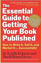 The Essential Guide to Getting Your Book Published: How to Write It, Sell It, and Market It . . . Successfully