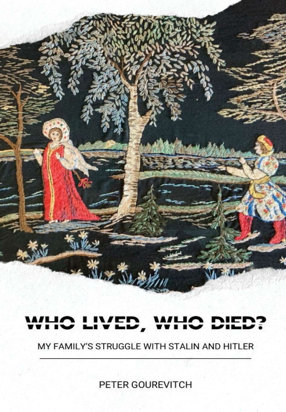Who Lived, Who Died?: Who Lived, Who Died? My Family's Struggle with Stalin and Hitler