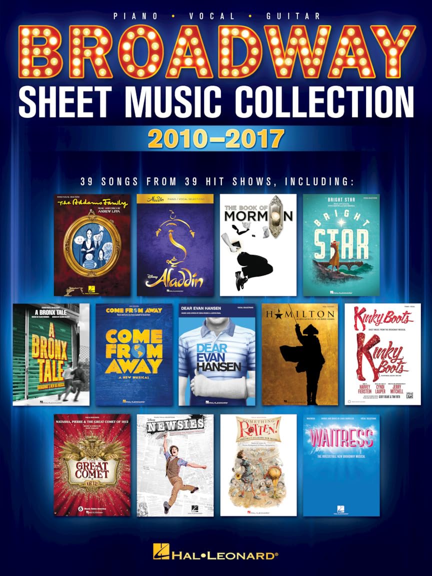Broadway Sheet Music Collection 2010–2017 | 39 Contemporary arrangements for Piano/Vocal/Guitar | Musical Theatre Songbook for Performance and ... and Educators: 2010-2017: Piano-Vocal-Guitar