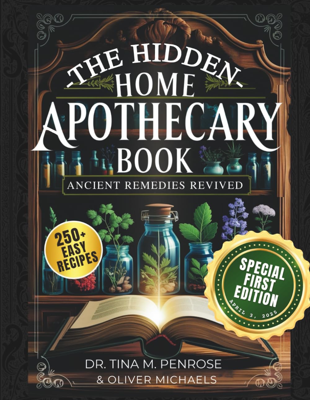 The Hidden Home Apothecary Book: Rediscovering 250+ Recipes for Herbal Teas, Tinctures, and Natural Wellness Remedies