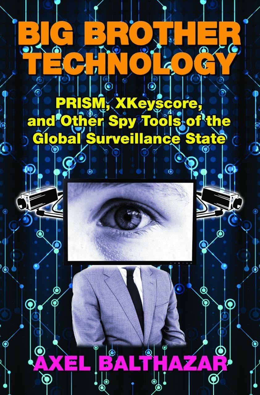 Big Brother Technology: PRISM, XKeyscore, and other Spy Tools of the Global Surveillance State