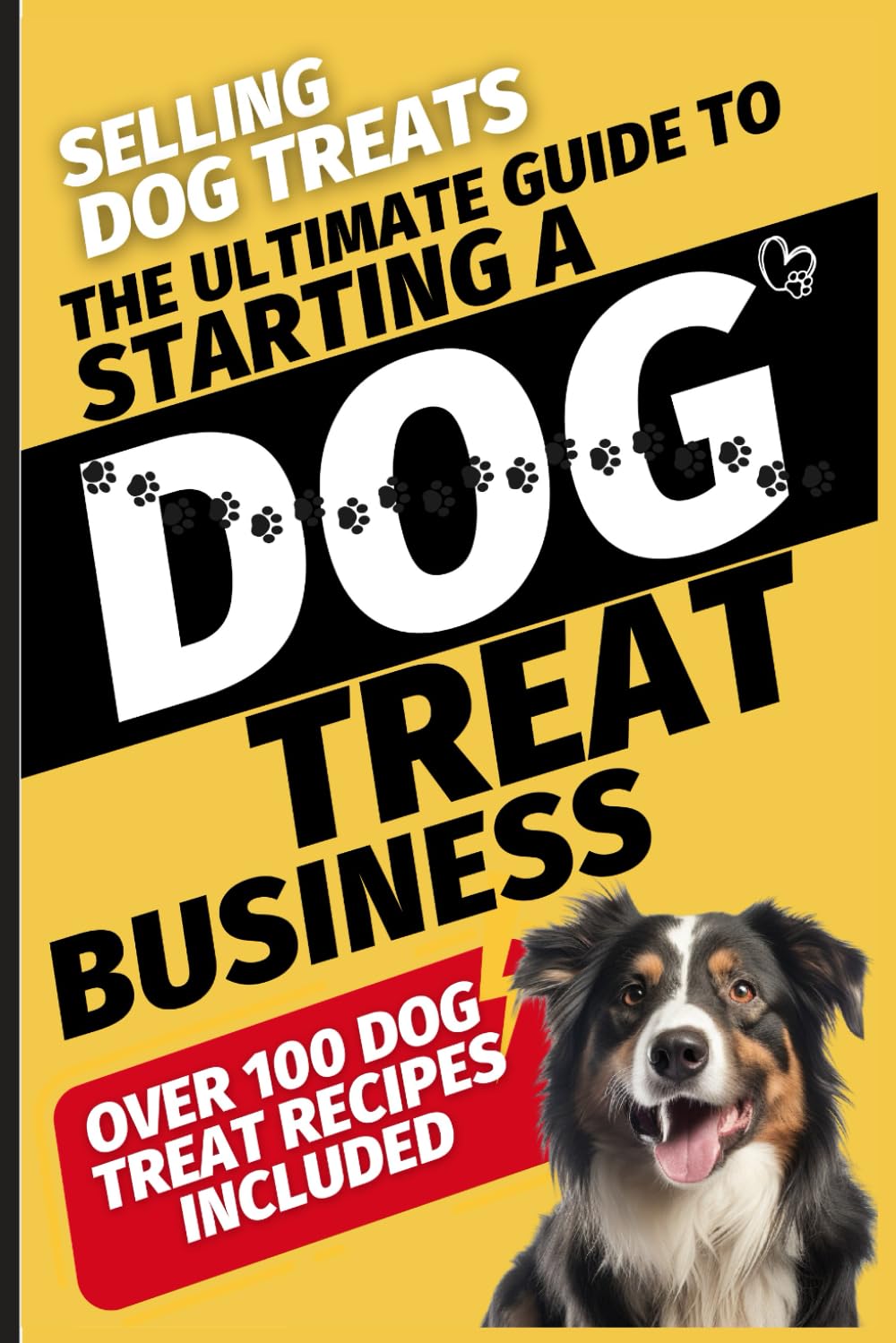 Selling Dog Treats: The Ultimate Guide To Starting A Dog Treat Business
