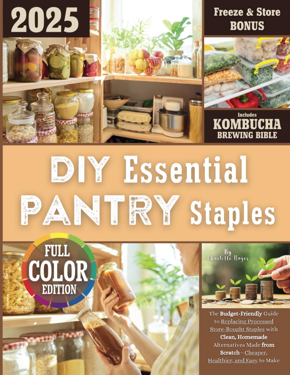 DIY Essential Pantry Staples: The Budget-Friendly Guide to Replacing Processed Store-Bought Staples with Clean, Homemade Alternatives Made from Scratch—Cheaper, Healthier, and Easy to Make