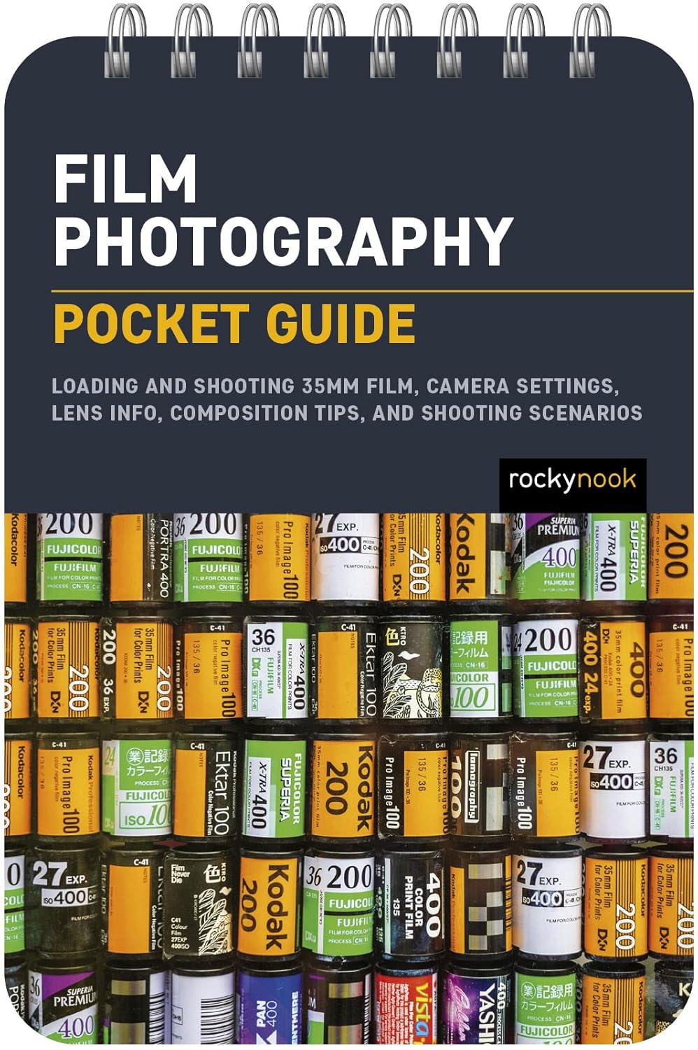 Film Photography: Pocket Guide: Loading and Shooting 35mm Film, Camera Settings, Lens Info, Composition Tips, and Shooting Scenarios (The Pocket Guide Series for Photographers, 27)