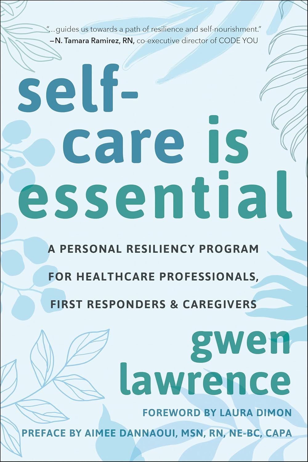 Self-Care is Essential: A Personal Resiliency Program for Healthcare Professionals, First Responders & Other Caregivers