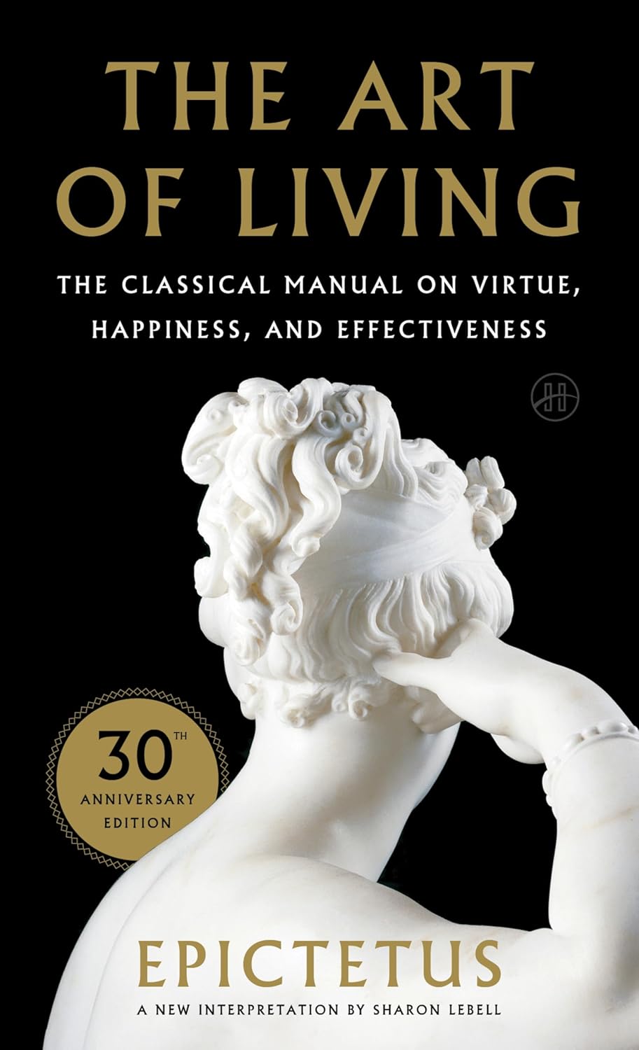 Art of Living: The Classical Manual on Virtue, Happiness, and Effectiveness (Plus)