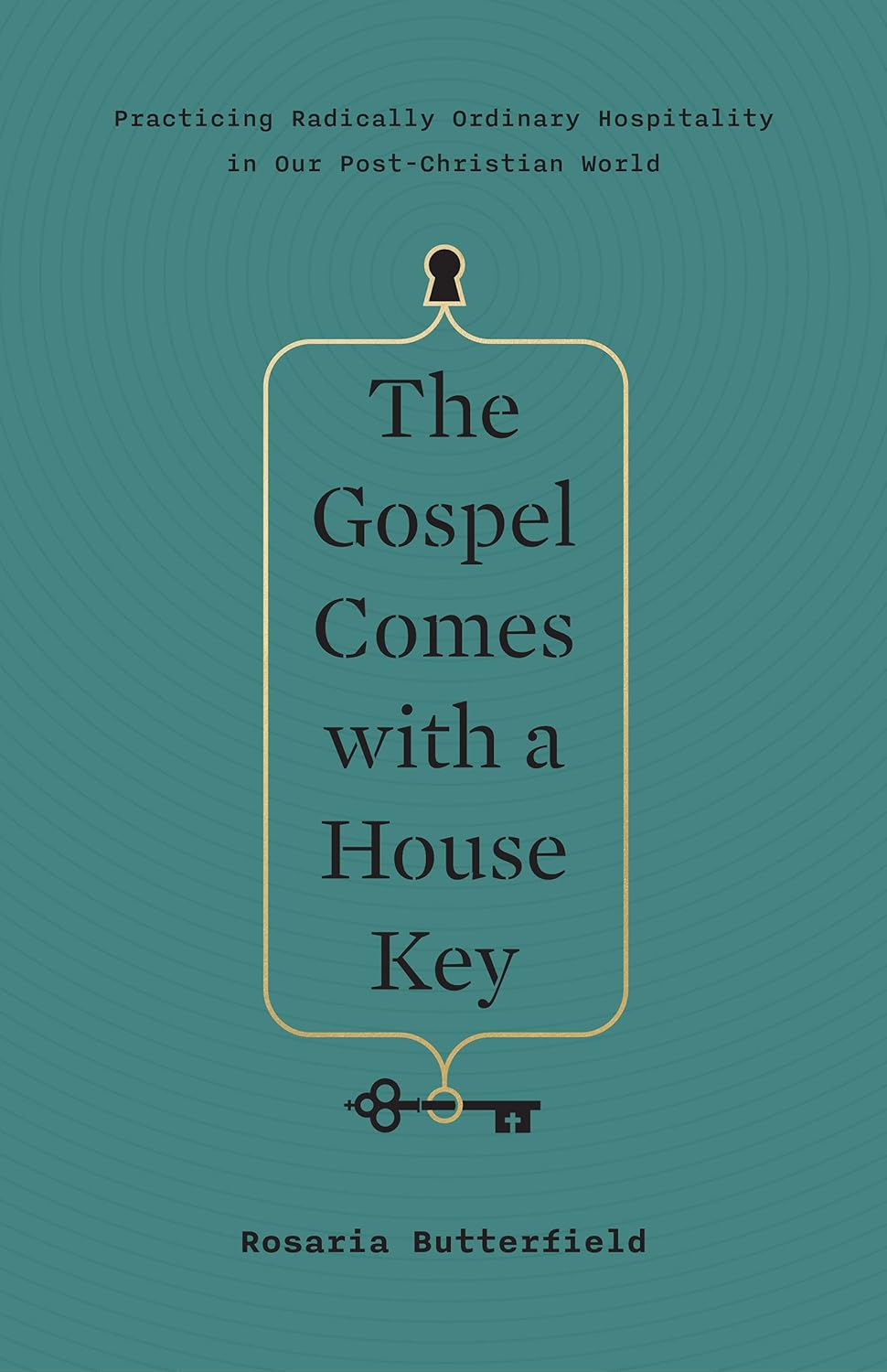 The Gospel Comes with a House Key: Practicing Radically Ordinary Hospitality in Our Post-Christian World