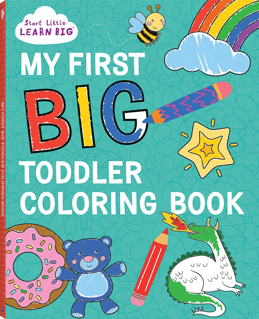 My First BIG Toddler Coloring Book with 128 Perforated Pages of Fun Coloring Scenes Including Animals, Unicorns, Dinosaurs, Mermaids, Castles, Trucks, and More! (Start Little Learn Big Series)