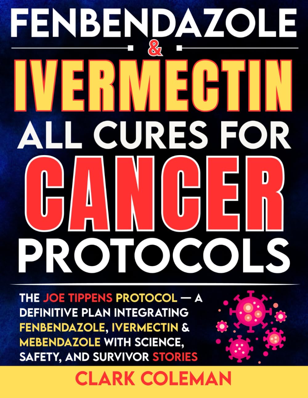 Fenbendazole & Ivermectin All Cures For Cancer Protocols: The Joe Tippens Protocol — A Definitive Plan Integrating Fenbendazole, Ivermectin & ... and Survivor Stories (febendezole book)