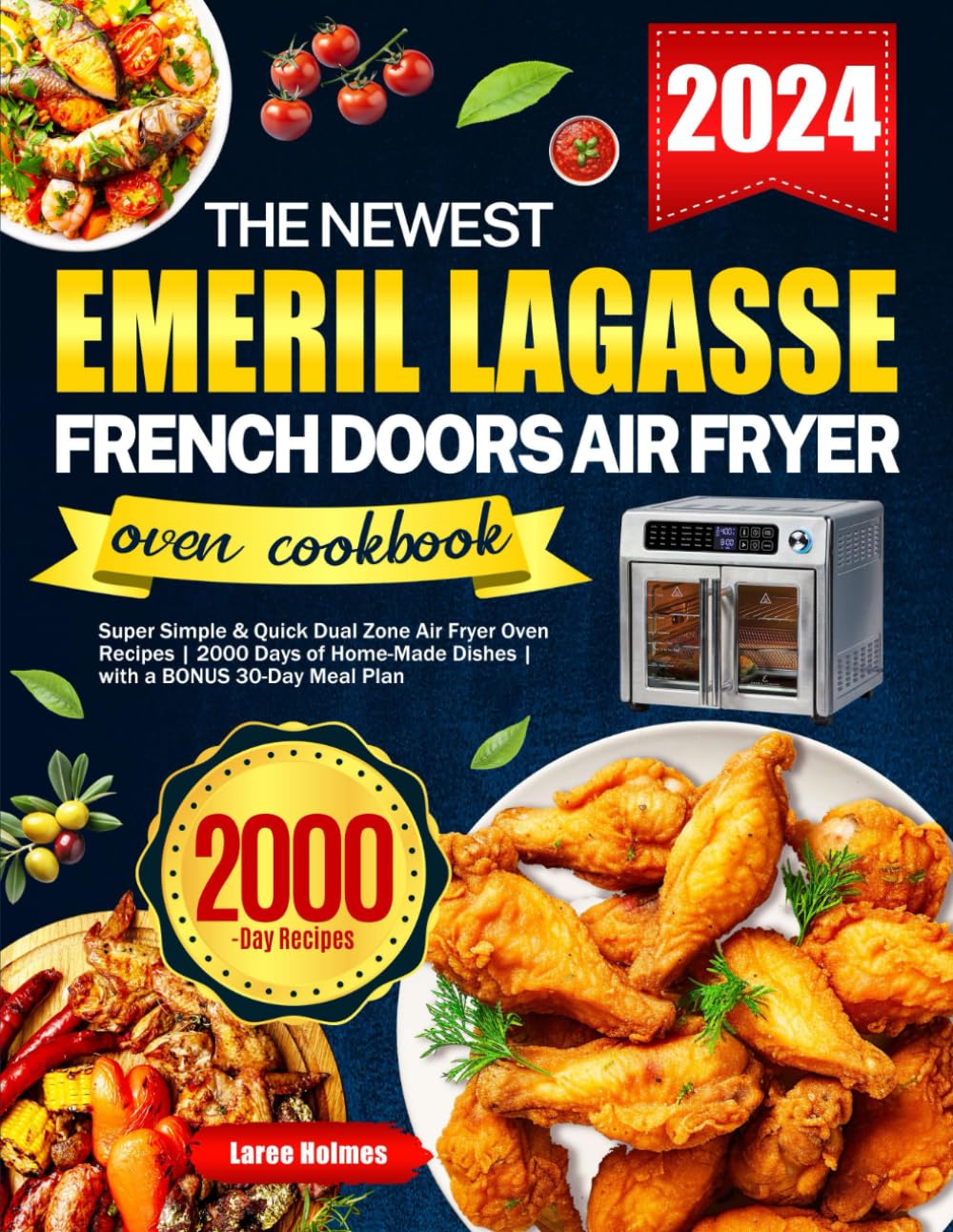 The Newest Emeril Lagasse French Doors Air Fryer Oven Cookbook: Super Simple & Quick Dual Zone Air Fryer Oven Recipes | 2000 Days of Home-Made Dishes | with a BONUS 30-Day Meal Plan