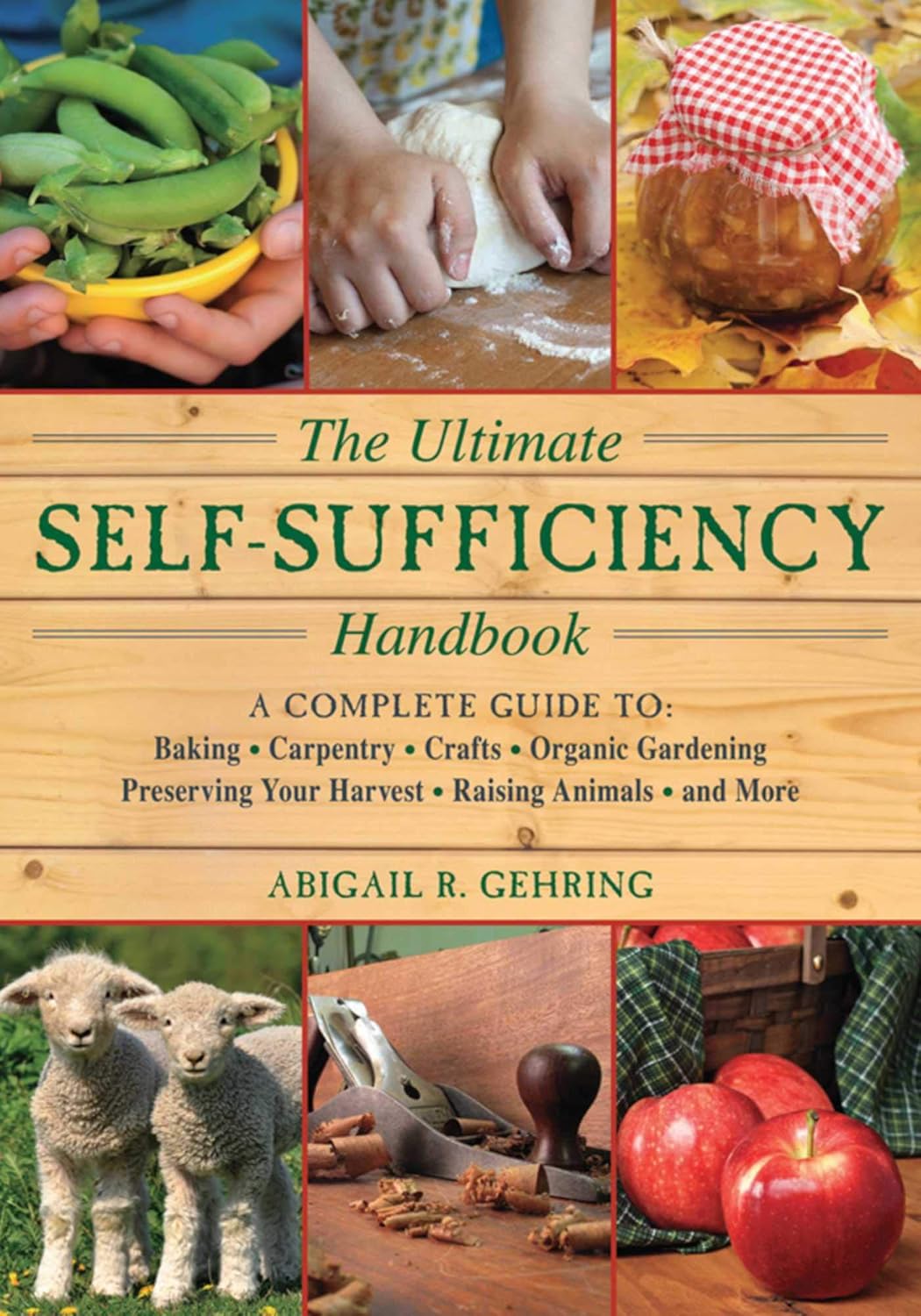 The Ultimate Self-Sufficiency Handbook: A Complete Guide to Baking, Crafts, Gardening, Preserving Your Harvest, Raising Animals, and More (Self-Sufficiency Series)