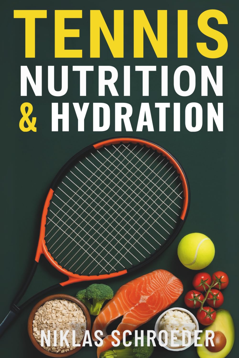 Tennis Nutrition and Hydration - The Complete Guide to Energy, Recovery, and Peak Performance (Complete Tennis Fitness Series)