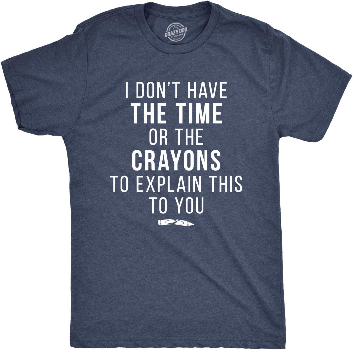 Crazy Dog I Don't Have The Time Or The Crayons to Explain This to You Funny Sarcastic Shirt