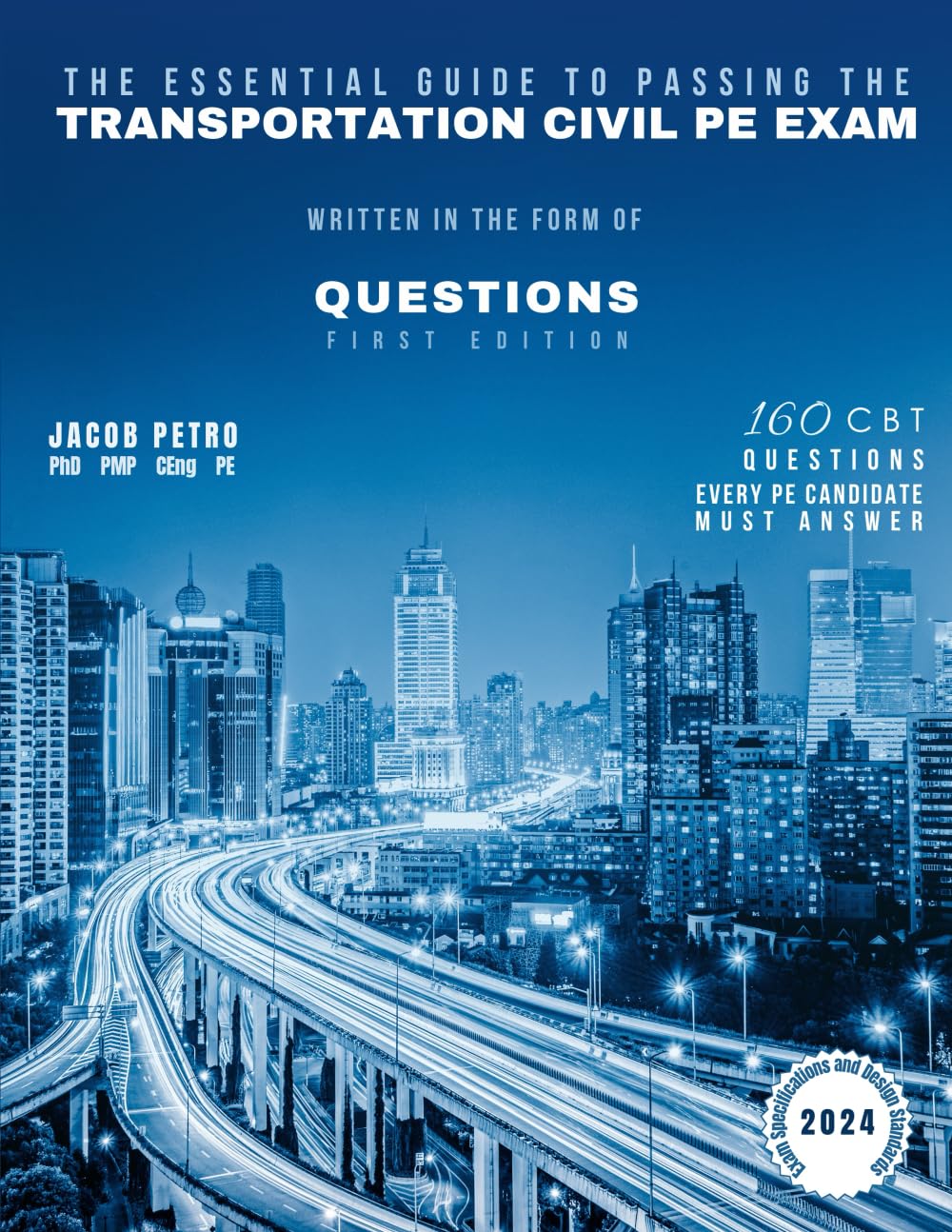 The Essential Guide to Passing The Transportation Civil PE Exam Written in the form of Questions: 160 CBT Questions Every PE Candidate Must Answer