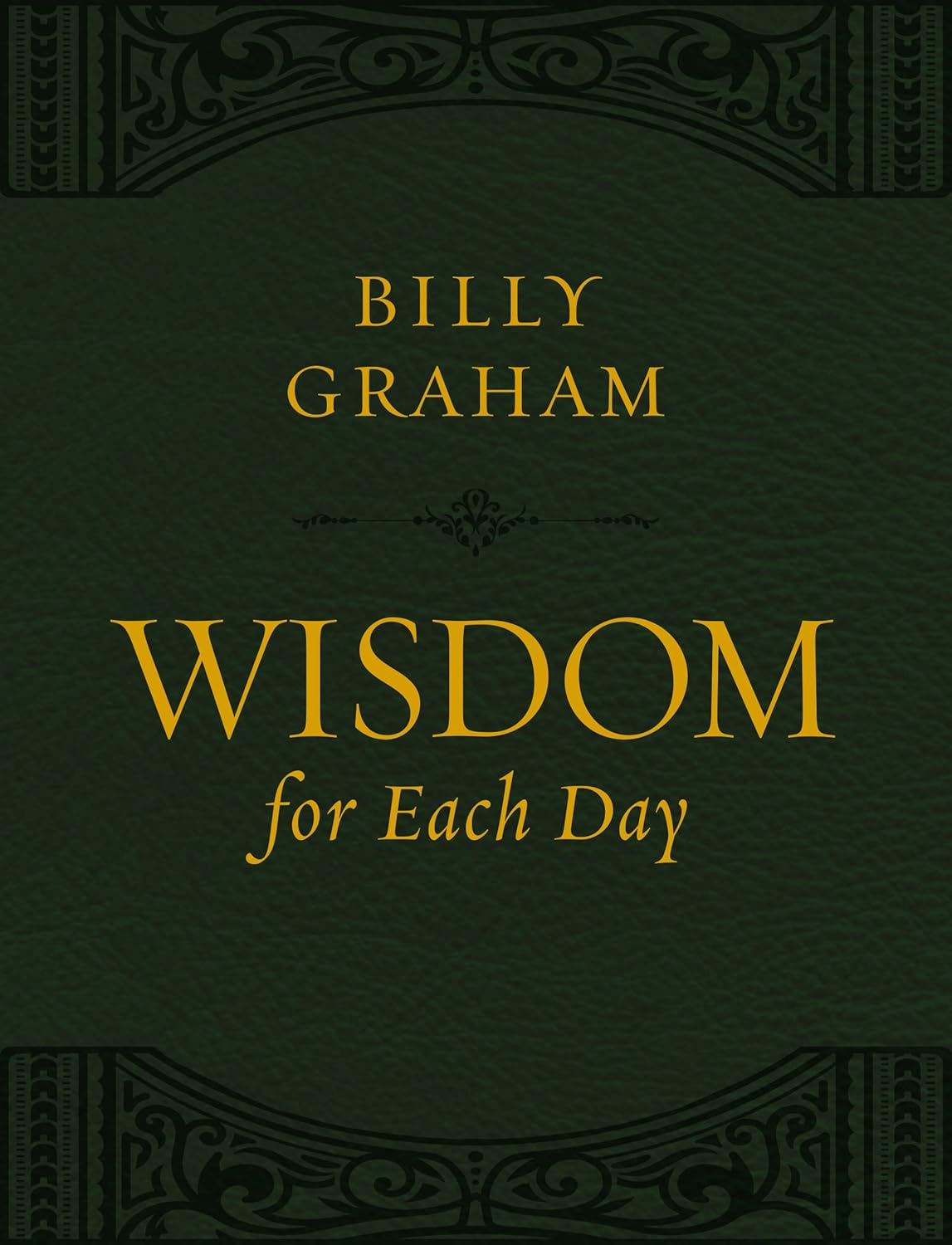 Wisdom for Each Day (Large Text Leathersoft): Daily Devotions to Guide Your Life and Grow Your Faith (A 365-Day Devotional)