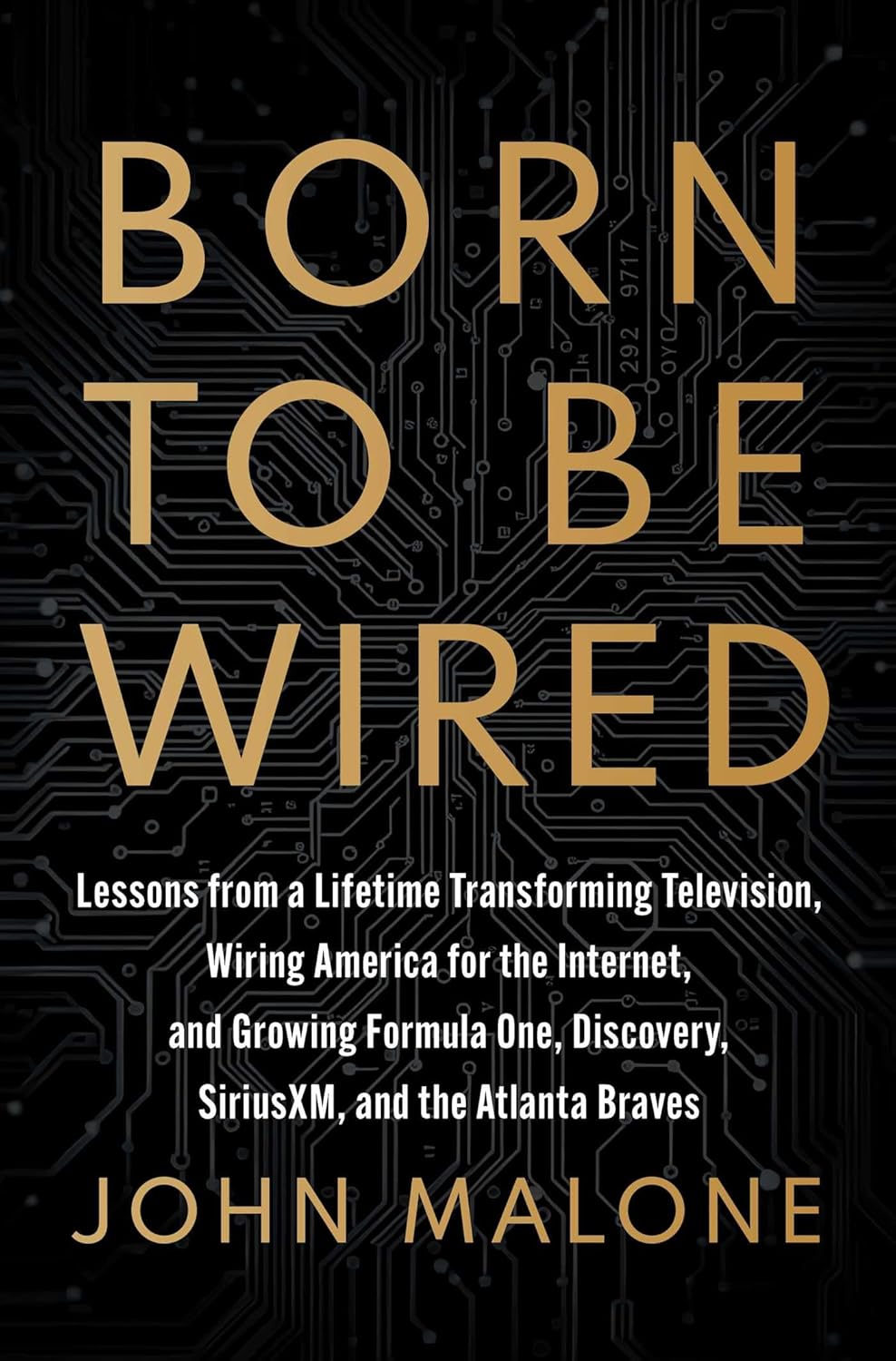 Born to Be Wired: Lessons from a Lifetime Transforming Television, Wiring America for the Internet, and Growing Formula One, Discovery, Sirius XM, and the Atlanta Braves