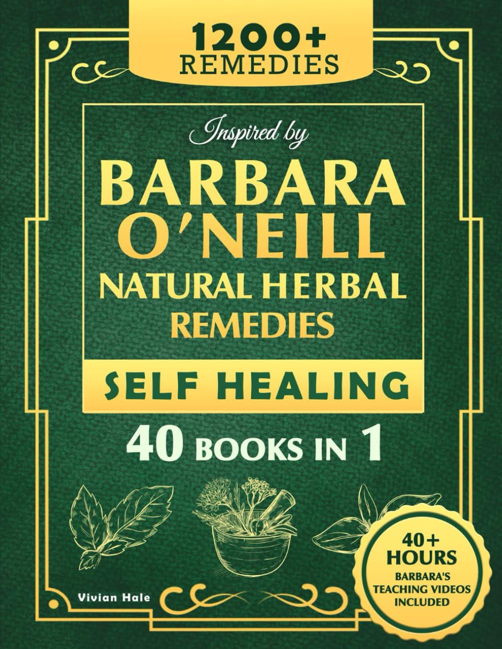Self Healing and Natural Herbal Remedies Inspired by Barbara O'Neill: The Complete Collection of Dr. Barbara's Teachings and the Non-Toxic Lifestyle
