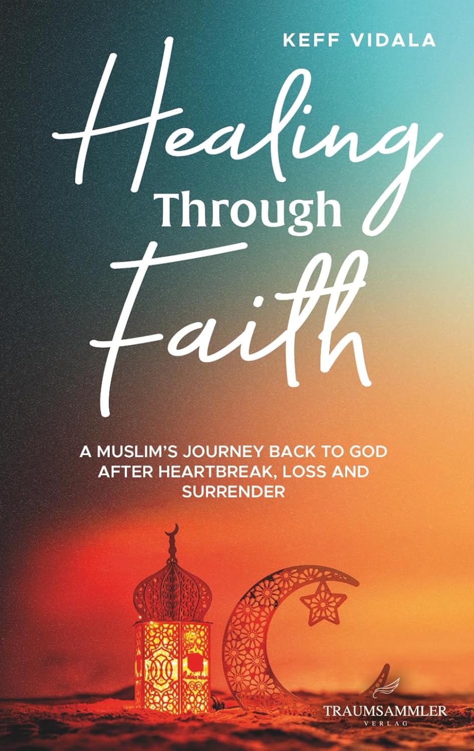 Healing Through Faith: A Muslim’s journey back to God after heartbreak, loss and surrender