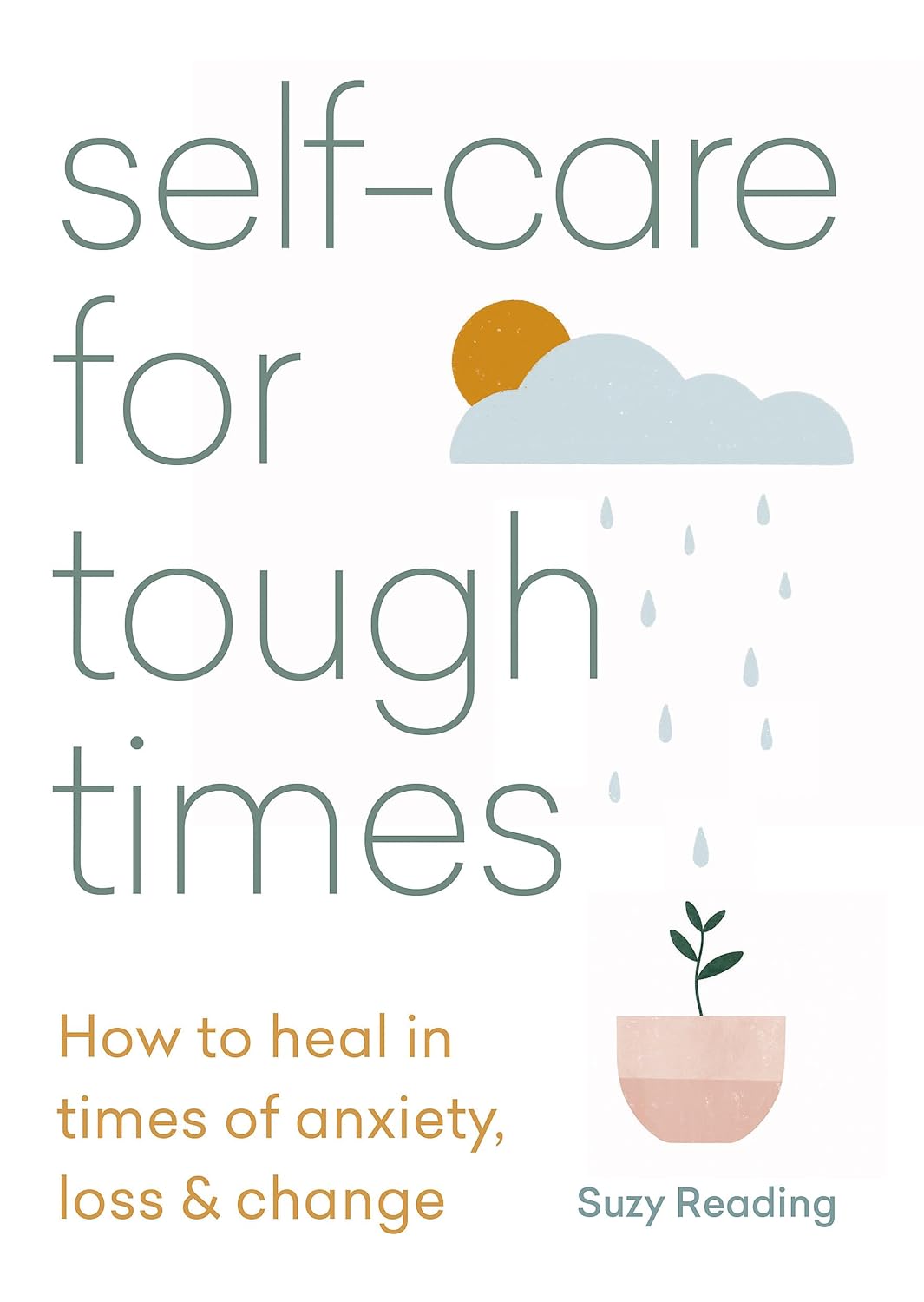 Self-care for Tough Times: How to heal in times of anxiety, loss and change (Self-care with Suzy Reading)