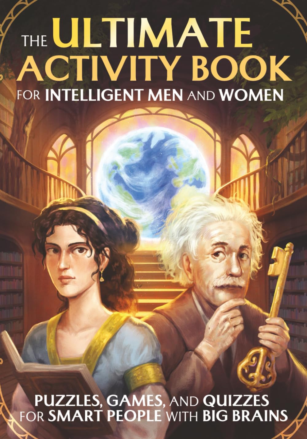 The Ultimate Activity Book For Intelligent Men and Women: Puzzles, Games, and Quizzes For Smart People With Big Brains
