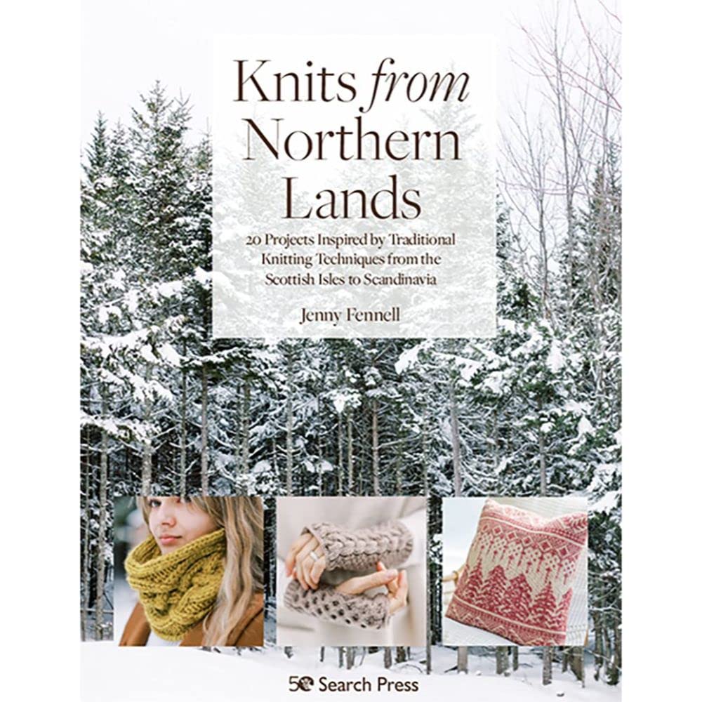 Knits from Northern Lands: 20 projects inspired by traditional knitting techniques from the Scottish Isles to Scandinavia