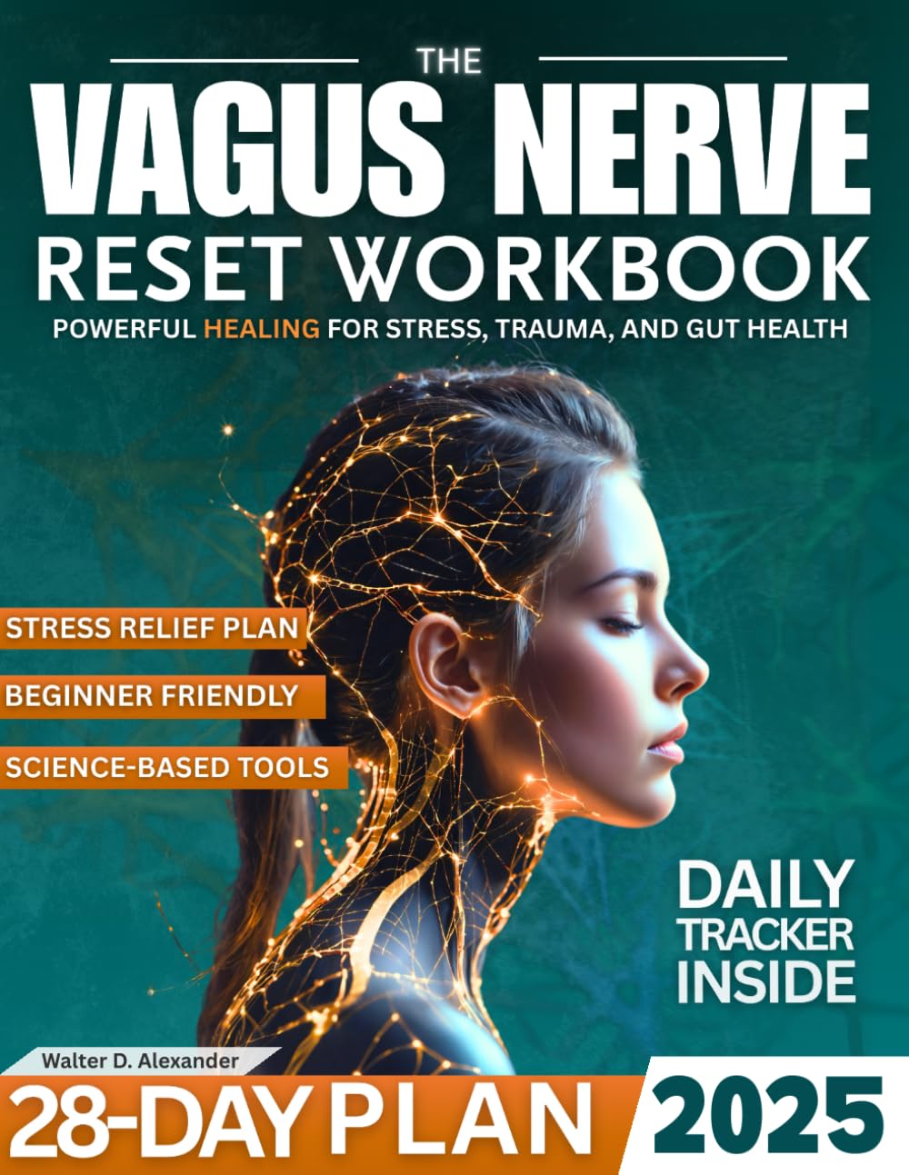 The Vagus Nerve Reset Workbook: A 28-Day Beginner Program to Rewire Your Nervous System, Relieve Anxiety and Stress, Improve Digestion and Sleep, and Activate the Vagus Nerve with Simple Exercises.