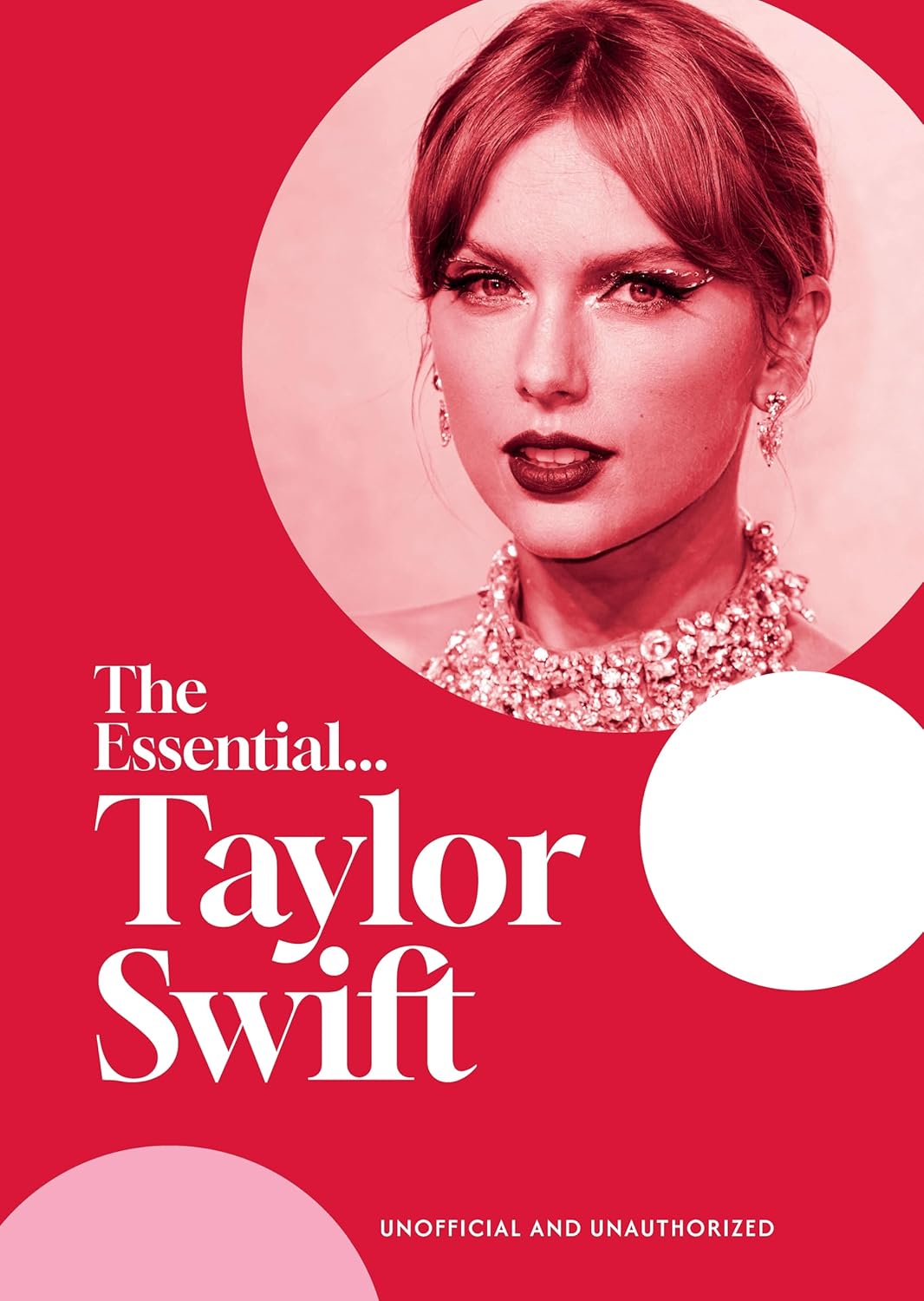 The Essential...Taylor Swift: Her complete, beautifully illustrated story