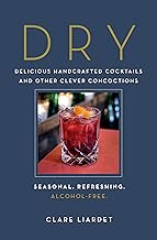 Dry: Delicious Handcrafted Cocktails and Other Clever Concoctions―Seasonal, Refreshing, Alcohol-Free