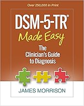 DSM-5-TR® Made Easy: The Clinician's Guide to Diagnosis