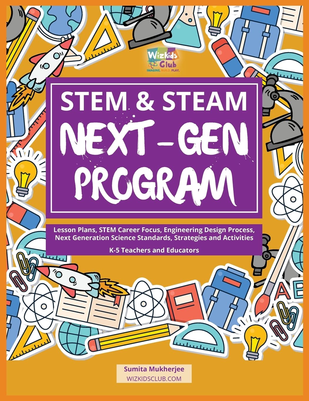 STEM & STEAM Next-Gen Program: Lesson Plans, STEM Career Focus, Engineering Design Process, Next Generation Science Standards, Strategies and Activities for K-5 Teachers