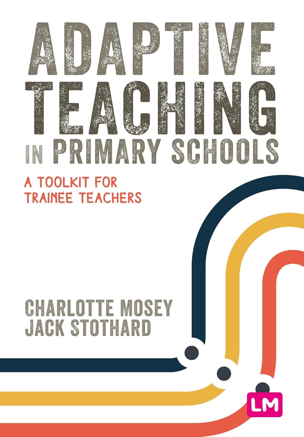 Adaptive Teaching in Primary Schools: A toolkit for trainee teachers (Primary Teaching Now)