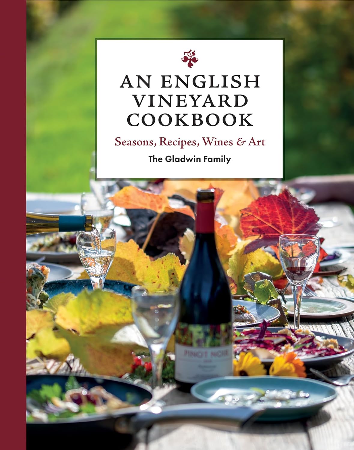 An English Vineyard Cookbook: Seasonal Recipes Using Local and Wild Ingredients: Seasons, Recipes, Wines & Art