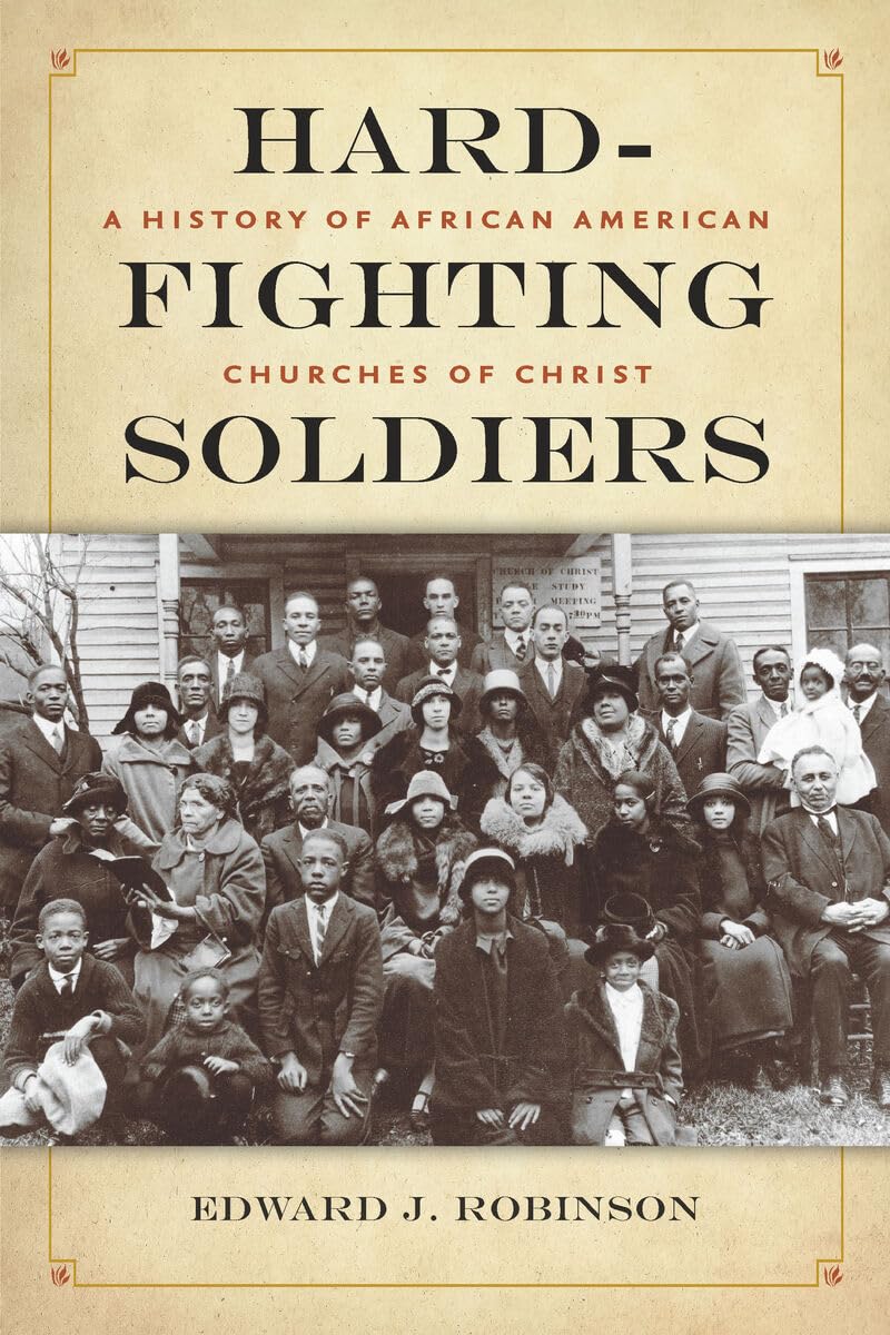 Hard-Fighting Soldiers: A History of African American Churches of Christ