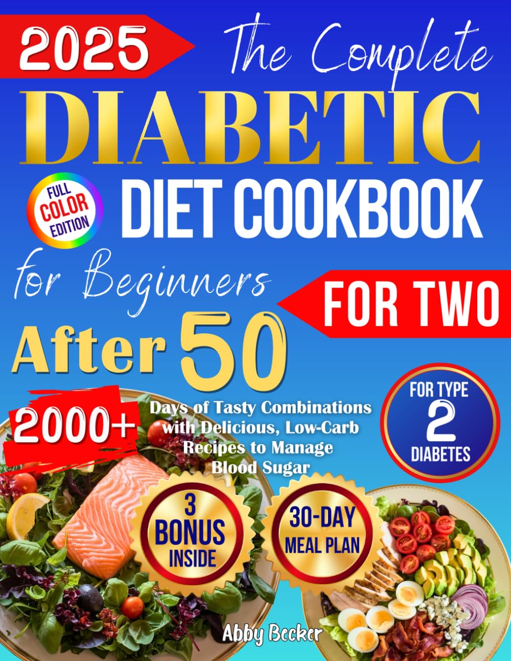 The Complete Diabetic Diet Cookbook for Beginners After 50 for Two: 2000+ Days of Tasty Combinations with Delicious, Low-Carb Recipes to Manage Blood Sugar for Type 2 Diabetes and a 30-Day Meal Plan