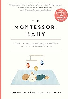 The Montessori Baby: A Parent's Guide to Nurturing Your Baby with Love, Respect, and Understanding (The Parents' Guide to Montessori, 2)