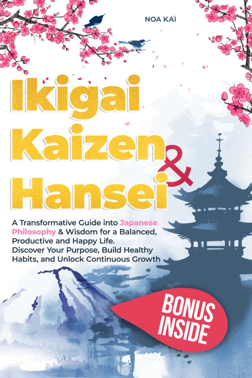 Ikigai Kaizen & Hansei: A Transformative Guide into Japanese Philosophy & Wisdom for a Balanced, Productive and Happy Life. Discover Your Purpose, Build Healthy Habits, and Unlock Continuous Growth